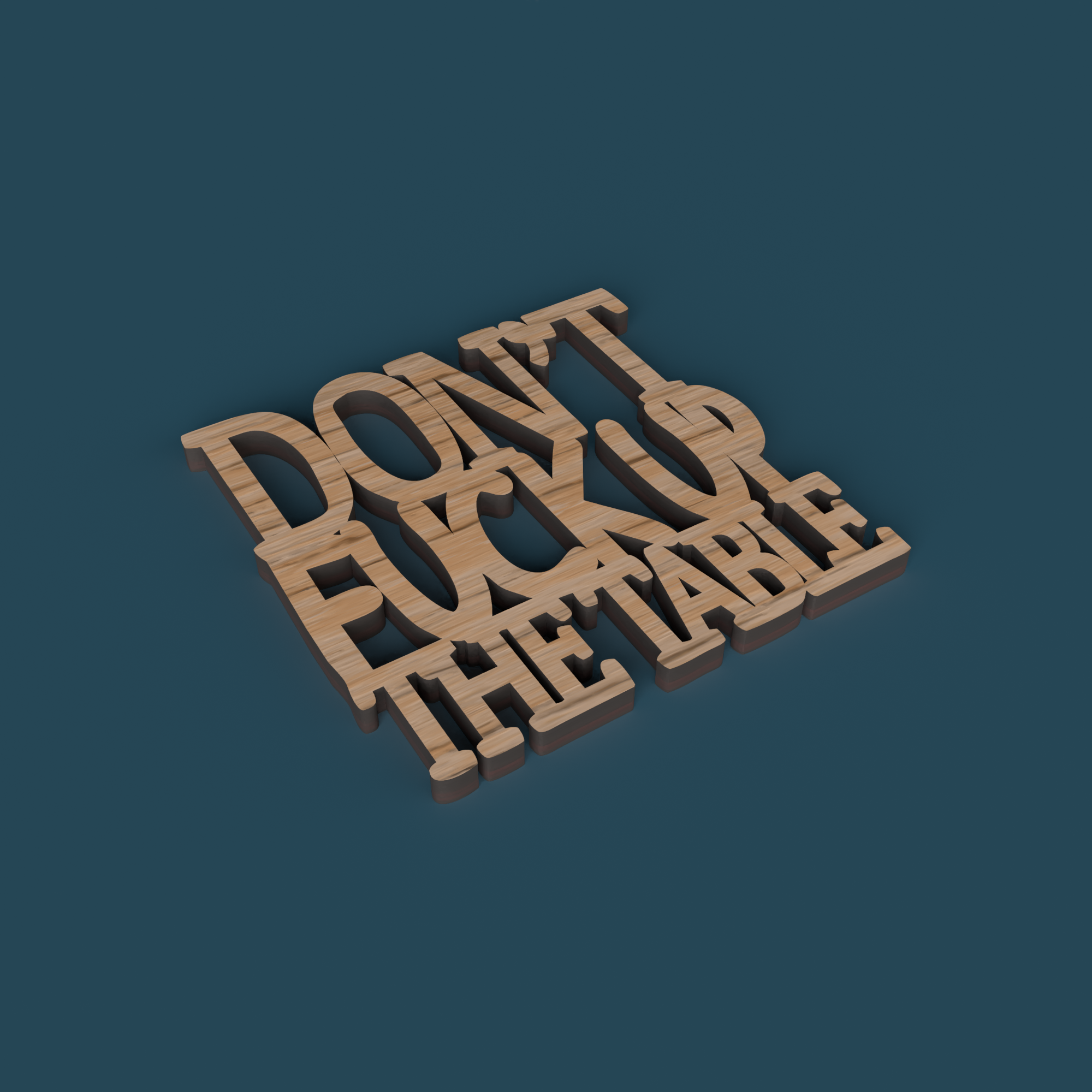 Don't f**k up the table coasters
